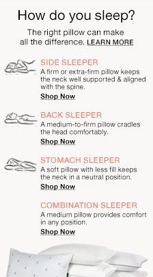 How do you sleep? The right pillow can make all the Difference, Learn More, Side Sleeper, Shop now, Back Sleeper, Shop now, Stomach Sleeper, Shop now, Combination Sleeper, Shop now