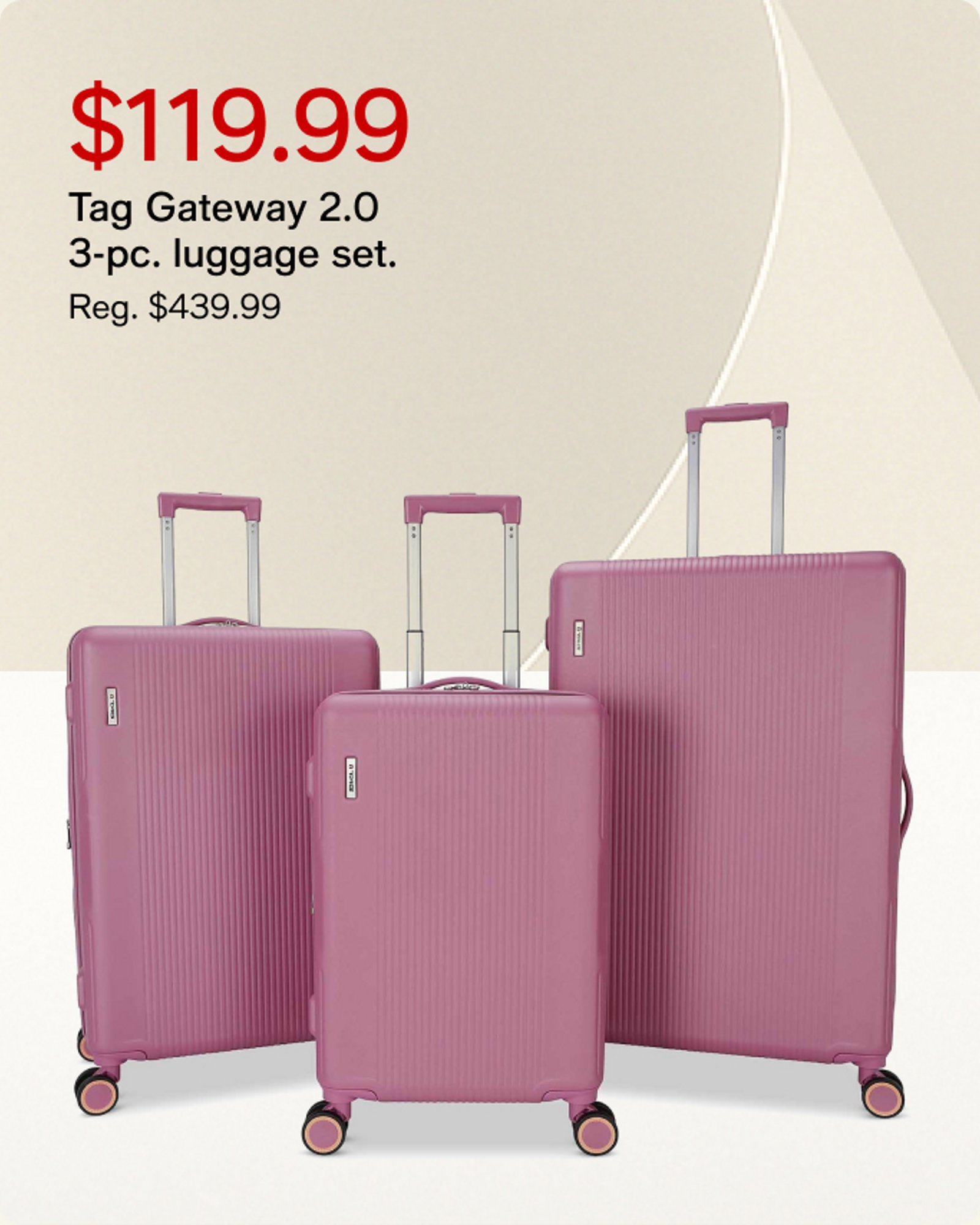 $119.99 Tag Gateway 2.0 3pc. luggage set.
